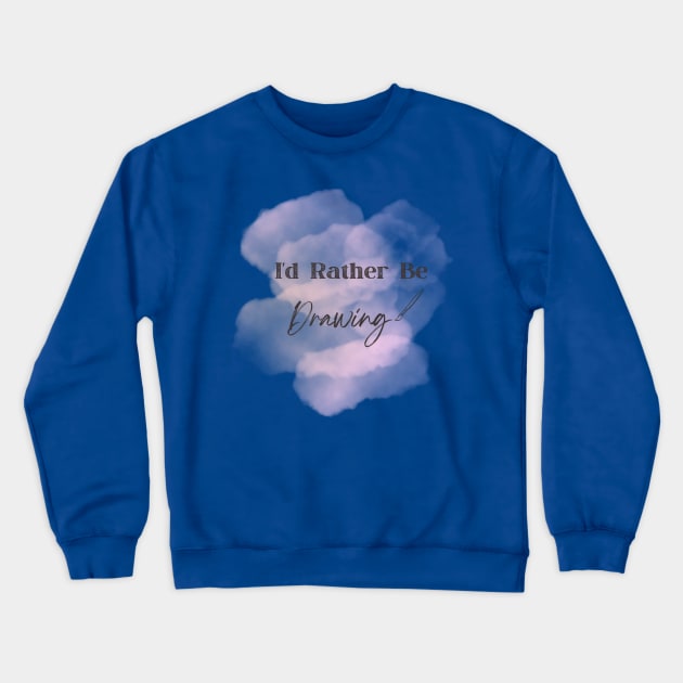 I'd Rather Be Drawing Art Lover Crewneck Sweatshirt by Bubble cute 
